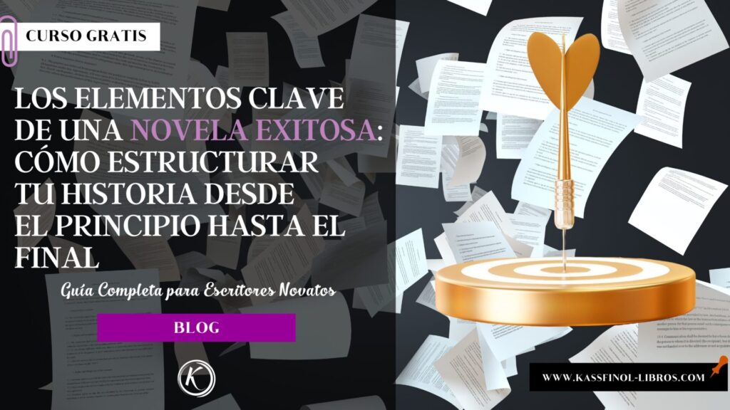 Los Elementos Clave de una Novela Exitosa Cómo Estructurar tu Historia desde el Principio hasta el Final